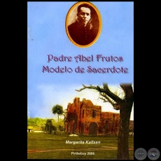 PADRE ABEL FRUTOS - Modelo De Sacerdote - Por MARGARITA KALLSEN - Año 2006